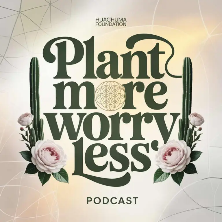 Cover art for Plant More Worry Less, the Huachuma Foundation podcast